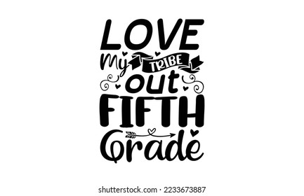 Love my tribe out fifth grade  -   Lettering design for greeting banners, Mouse Pads, Prints, Cards and Posters, Mugs, Notebooks, Floor Pillows and T-shirt prints design.