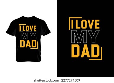 “I Love My Dad” typography vector father’s quote t-shirt design.