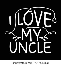 I Love My Uncle, Cool Uncle, Birthday Uncle Gift For Family, Happy Uncle Gift Vector Illustration