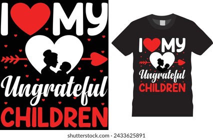 I Love My Ungrateful Children, Mother's day t shirt design typography, vector template. Unique vector typography t shirt design. Mothers day special  t shirt design ready for any print item. 

