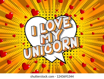 I Love My Unicorn - Vector illustrated comic book style phrase on abstract background.