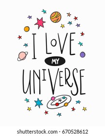 I love my universe love romantic space travel cosmos astronomy quote lettering. Calligraphy inspiration graphic design typography element. Hand written postcard. Cute simple vector sign.