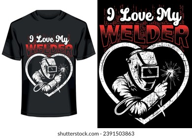 I love my welder.. welder t shirt design  for women