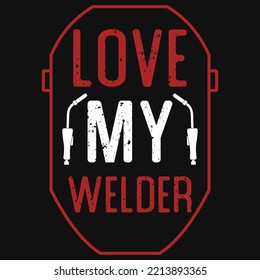 Love my welder tshirt design