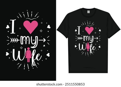 I love my wife happy valentines day 14th February loves day typography tshirt design