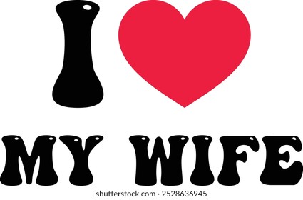 I love my wife quote with red heart icon for tshirt design . Vector