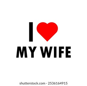 I love my wife red heart text romantic concept. isolated on white