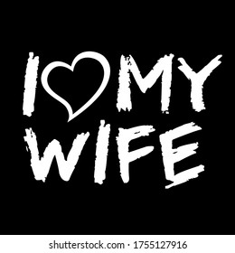 I love my wife. Romantic quote for Valentines day. tshirt White ink on black background