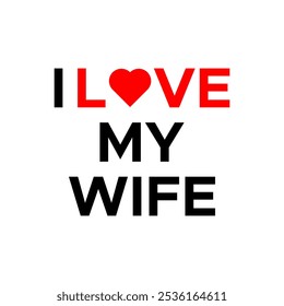 I love my wife romantic text with heart icon. Love my wife design isolated on white