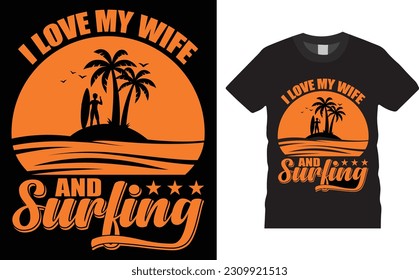  I love my wife and surfing t-shirt Design. Summer  T Shirt  Design royalty-free. Surf Paradise, Break The Waves California Beach, Santa Monica Beach, Typography T-shirt Design.