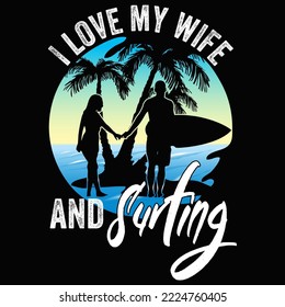 I love my wife and Surfing Vector illustration  perfect for the design of t-shirts, shirts, hoodies, Coffee mug etc.