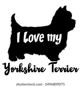 I love my  Yorkshire Terrier. Dog silhouette dog breeds logo dog monogram vector