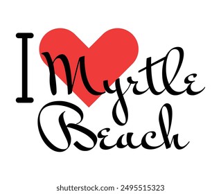 I love Myrtle Beach, city of United States. Hand drawn letters with red heart. Vector illustration lettering, modern design for print t shirt, banner, poster, sticker or label.