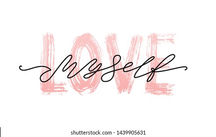 Love myself. Fashion typography quote. Modern calligraphy text pink love my self. Design print for girls t shirt, pin label, badges, sticker, greeting card, type poster banner. Vector illustration ego