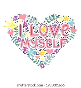 I love myself. Lettering inscribed in the shape of a heart made of flowers. Cute hand drawn phrase, self care concept