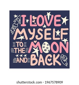 I love myself to the moon and back. Lettering. Cute hand drawn phrase, self care concept