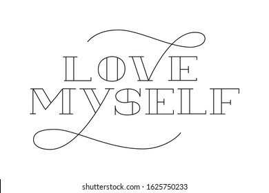 Love myself text lettering. Drawn art sign. Sarcastic valentine card design.