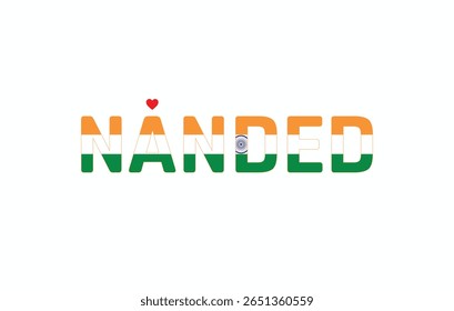 I Love NANDED, Typographic Design of I Love NANDED on a white background, Flag Typography of NANDED with heart, Vector design of I Love NANDED