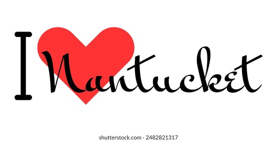 I love Nantucket, city of United States. Hand drawn letters with red heart. Vector illustration lettering, modern design for print t shirt, banner, poster, sticker or label.