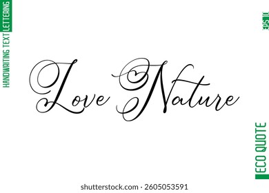 Love Nature  Modern Stylish Cursive Hand Lettering Eco Friendly Slogan