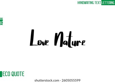Love Nature    Typography Text Hand Writing Calligraphy Of Eco Quote