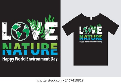 Love Nature World Environment Day , World Environment Day T-Shirt Design Vector File , Earth Day T-Shirt Design , Typography T-Shirt Design 