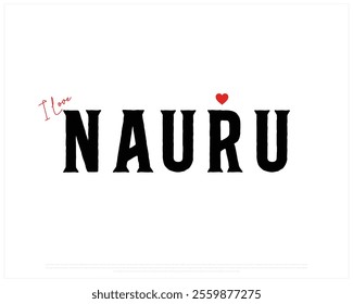 I love NAURU typography design with a heart on white background, Vector design of I love NAURU, Independence Day of NAURU, NAURU Typographic Design