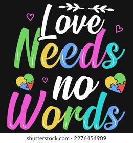 Love needs no words autism day cancer awareness typographic tshirt design 