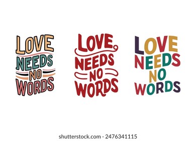 Love needs no words quotation t-shirt template flat colorful texts Vector illustration