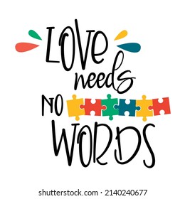 Love needs no words Svg vector Illustration isolated on white background. Autism design with puzzle piece svg