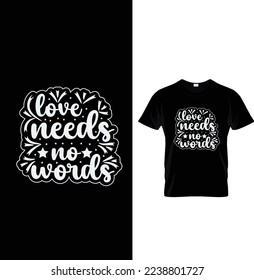 Love needs no words typography t-shirt design.