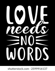 Love needs no words typography t-shirt design