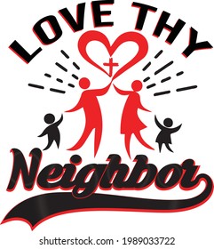 Love The Neighbor T Shirt Design , Neighbor Typography T Shirt Design , Neighbor T Shirt Design .