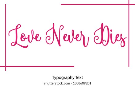 Love Never Dies Beautiful Cursive Typography Pink Color Text 