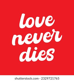 Love Never Dies Handwritten Modern Cursive Text Lettering Vector Saying