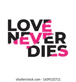 Love Never Dies Modern Typography T Shirt Design