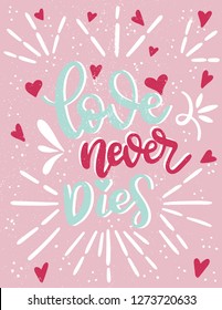 Love never dies, vector, illustration, valentine card, love card, heart vector, lettering vector, holiday card
