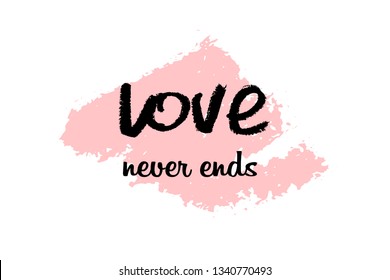 'Love never ends' lettering typography poster. Black text on pink textured background. For  card, motivational poster, gift label, fridge magnet, social media post. Vector hand drawn illustration. 