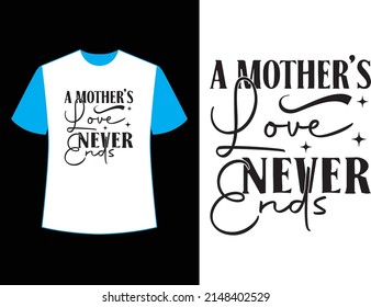 a mother’s love never ends  t shirt design