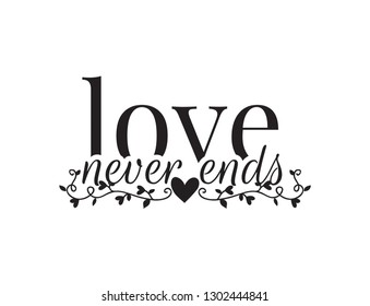 Love Never Ends, vector. Wording design, Lettering. Romantic quotes. Valentine's Day Greeting Card. Wall Art Design, Wall decals, poster design isolated on white background. 