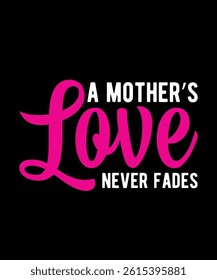 A Mother’s Love Never Fades Mothers Day t-shirt design