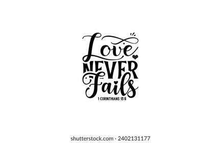 Love Never Fails 1 Corinthians 13:8 - illustration for prints on t-shirt and bags, posters, Mugs, Notebooks, Floor Pillows