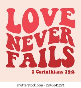 
Love never fails bible quotes motivational concept vintage style artwork for a tshirt.