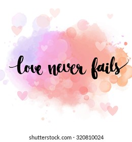 Love never fails. Black inspirational quote on pastel pink background, brush typography for poster, t-shirt or card. Vector calligraphy art. Romantic phrase about love and relationship.