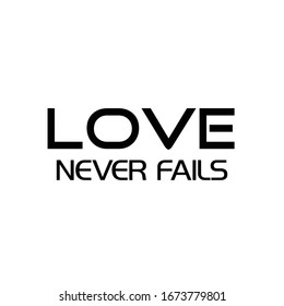 Love never fails, Christian Quote, typography for print or use as poster, card, flyer or T Shirt