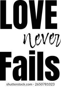 Love never fails. Christian Quote for print or use as poster, card, flyer or T Shirt	