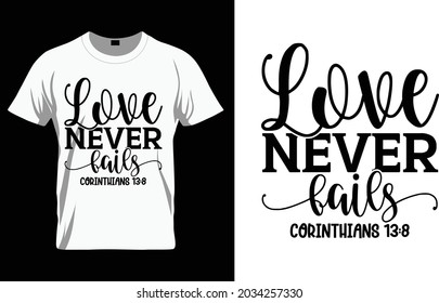Love never fails Corinthians 13:8- Bible Verse t shirts design, Hand drawn lettering phrase, Calligraphy t shirt design, Isolated on white background, svg Files for Cutting Cricut and Silhouette