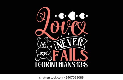 Love Never Fails I Corinthians 13:8 - Valentines Day T - Shirt Design, Hand Drawn Lettering And Calligraphy, Cutting And Silhouette, Prints For Posters, Banners, Notebook Covers With Black Background.