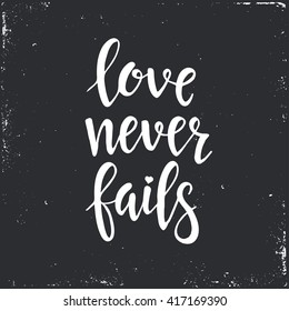 Love never fails. Hand drawn typography poster. T shirt hand lettered calligraphic design. Inspirational vector typography.