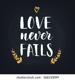 Love never fails. Handwritten modern calligraphy quote, design element for flyer, banner, invitaion or greeting card.